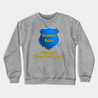 Grammar Police | Diploma & Library Card, please. Crewneck Sweatshirt